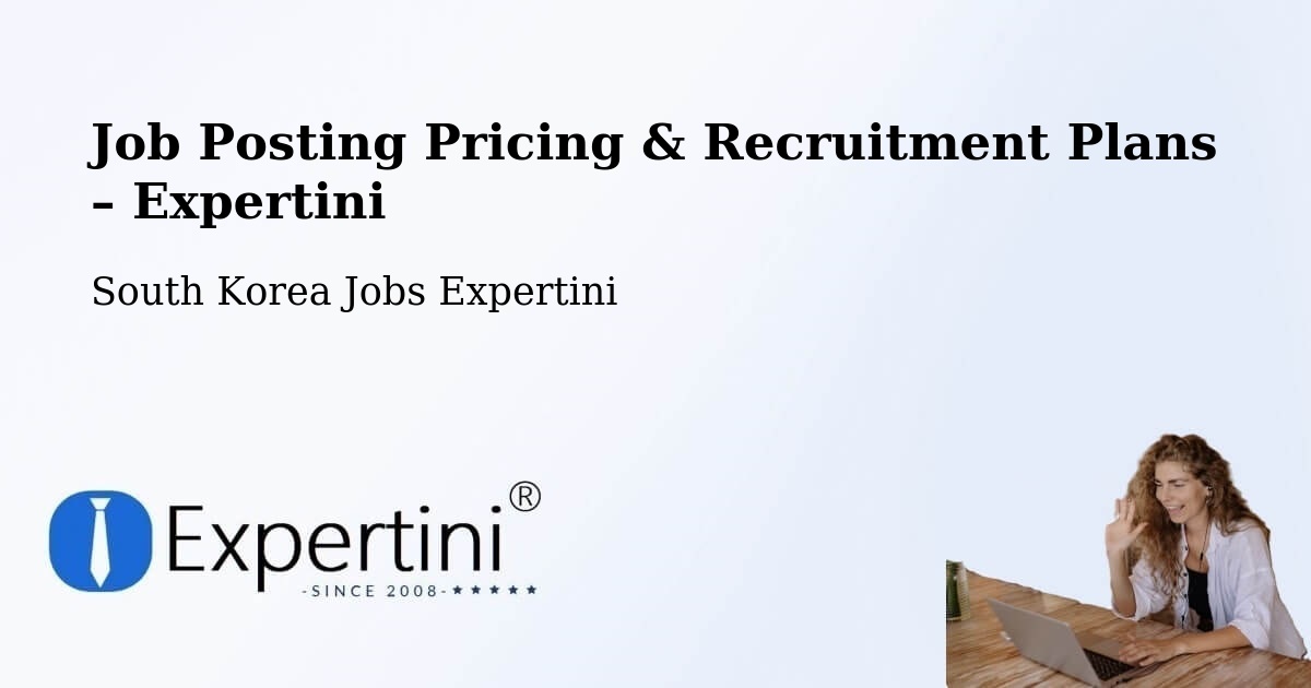 Job Posting Pricing & Recruitment Plans – Cheongju Si - Cheongju Si, South Korea Jobs Expertini